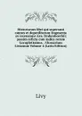 Historiarum libri qui supersunt omnes et deperditorum fragmenta ex recensione Arn. Drakenborchii; passim reficta cum indice rerum Locupletissimo. . Glossarium Livianum Volume 4 (Latin Edition) - Titi Livi