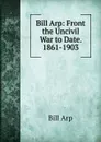 Bill Arp: Front the Uncivil War to Date. 1861-1903 - Bill Arp