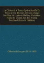 Le Chateau A Toto; Opera Bouffe En Trois Actes. Paroles De Mm. Henri Meilhac . Ludovic Halevy. Partition Piano Et Chant Arr. Par Victor Boullard (French Edition) - Offenbach Jacques 1819-1880