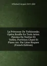 La Princesse De Trebizonde; Opera Bouffe En Trois Actes. Paroles De Nuitter Et Trefeu. Partition Chant Et Piano Arr. Par Leon Roques (French Edition) - Offenbach Jacques 1819-1880
