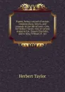 Papers, being a record of certain reminiscences, letters, and journals in the life of Lieut.-Gen. Sir Herbert Taylor, who at various stages in his . Queen Charlotte, and to King William IV. Arr. - Herbert Taylor
