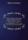 A select collection of old English plays. Originally published by Robert Dodsley in the year 1744. 4th ed., now first chronologically arr., rev. . . and new notes by W. Carew Hazlitt - Dodsley Robert