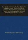 The Choir and Family Psalter: Being the Psalms of David; Together with the Canticles of the Morning and Evening Prayer . Arr. for Chanting. to Which Is Prefixed a Selection of Chants - William Augustus Muhlenberg