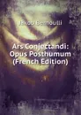 Ars Conjectandi: Opus Posthumum (French Edition) - Jakob Bernoulli