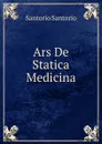 Ars De Statica Medicina - Santorio Santorio