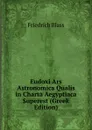 Eudoxi Ars Astronomica Qualis in Charta Aegyptiaca Superest (Greek Edition) - Friedrich Blass