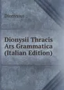 Dionysii Thracis Ars Grammatica (Italian Edition) - Dionysius