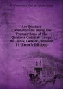 Ars Quatuor Coronatorum: Being the Transactions of the Quatuor Coronati Lodge No. 2076, London, Volume 21 (French Edition) - No 2 Freemasons. Quatuor Coronati Lodge