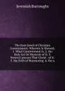 The Rare Jewel of Christian Contentment: Wherein Is Shewed, 1. What Contentment Is. 2. the Holy Art Or Mysterie of It. 3. Several Lessons That Christ . of It. 5. the Evils of Murmuring. 6. the a - Jeremiah Burroughs