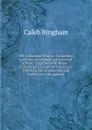 The Columbian Orator: Containing a Variety of Original and Selected Pieces : Together with Rules : Calculated to Improve Youth and Others in the Ornamental and Useful Art of Eloquence - Caleb Bingham