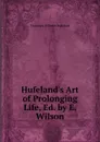 Hufeland.s Art of Prolonging Life, Ed. by E. Wilson - Christoph Wilhelm Hufeland