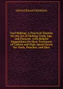 Tool Making: A Practical Treatise On the Art of Making Tools, Jigs, and Fixtures, with Helpful Suggestions On Heat Treatment of Carbon and High-Speed Steels for Tools, Punches, and Dies - Edward Russell Markham