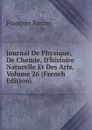 Journal De Physique, De Chemie, D.histoire Naturelle Et Des Arts, Volume 26 (French Edition) - François Rozier