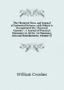 The Chemical News and Journal of Industrial Science; with Which Is Incorporated the 
