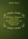 Mechanics. Magazine And Journal Of Science, Arts, And Manufactures, Volume 33 - Sholto Percy