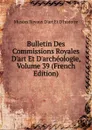 Bulletin Des Commissions Royales D.art Et D.archeologie, Volume 39 (French Edition) - Musées Royaux D'art Et D'histoire