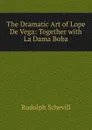 The Dramatic Art of Lope De Vega: Together with La Dama Boba - Rudolph Schevill