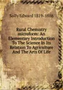 Rural Chemistry microform: An Elementary Introduction To The Science In Its Relation To Agriculture And The Arts Of Life - Solly Edward 1819-1886