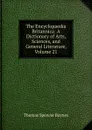 The Encyclopaedia Britannica: A Dictionary of Arts, Sciences, and General Literature, Volume 21 - Thomas Spencer Baynes
