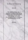Pre-Raffaelitism: Or, a Popular Enquiry Into Some Newly-Asserted Principles Connected with the Philosophy, Poetry, Religion, and Revolution of Art - Edward Young