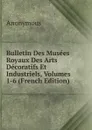 Bulletin Des Musees Royaux Des Arts Decoratifs Et Industriels, Volumes 1-6 (French Edition) - M. l'abbé Trochon