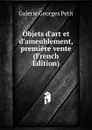Objets d.art et d.ameublement, premiere vente (French Edition) - Galerie Georges Petit
