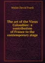 The art of the Vieux Colombier: a contribution of France to the contemporary stage - Waldo David Frank