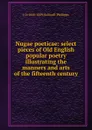 Nugae poeticae: select pieces of Old English popular poetry illustrating the manners and arts of the fifteenth century - J. O. Halliwell-Phillipps