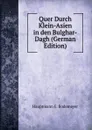 Quer Durch Klein-Asien in den Bulghar-Dagh (German Edition) - Hauptmann E. Bodemeyer