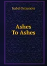 Ashes To Ashes - Isabel Ostrander