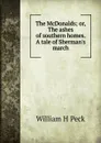 The McDonalds; or, The ashes of southern homes. A tale of Sherman.s march - William H Peck