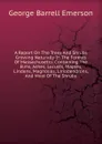 A Report On The Trees And Shrubs Growing Naturally In The Forests Of Massachusetts: Containing The Elms, Ashes, Locusts, Maples, Lindens, Magnolias, Liriodendrons, And Most Of The Shrubs - George Barrell Emerson