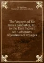 The Voyages of Sir James Lancaster, Kt., to the East Indies : with abstracts of journals of voyages - Clements R. Markham