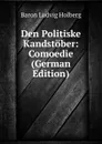 Den Politiske Kandstober: Comoedie (German Edition) - Ludvig Holberg