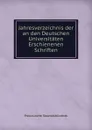 Jahresverzeichnis der an den Deutschen Universitaten Erschienenen Schriften - Preussische Staatsbibliothek