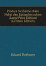 Pindars Sicilische Oden Nebst den Epizephyrischen (Large Print Edition) (German Edition) - Eduard Boehmer