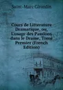 Cours de Litterature Dramatique, ou, L.usage des Passions dans le Drame, Tome Premier (French Edition) - Saint-Marc Girardin