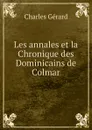 Les annales et la Chronique des Dominicains de Colmar - Charles Gérard