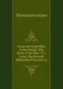 From the Gold Mine to the Pulpit: The Story of the Rev. T. L. Jones, Backwoods Methodist Preacher in - Thomas Lewis Jones