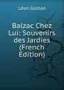 Balzac Chez Lui: Souvenirs des Jardies (French Edition) - Gozlan Léon