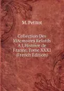 Collection Des MAcmoires Relatifs A L.Histoire de France, Tome XXXI (French Edition) - M. Petitot