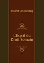 L.Esprit du Droit Romain - Rudolf von Jhering