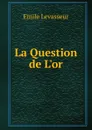 La Question de L.or - Émile Levasseur