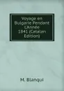 Voyage en Bulgarie Pendant L.Annee 1841 (Catalan Edition) - M. Blanqui