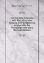 Die judische Literatur seit Abschluss des Kanons. Eine prosaische und poetische Anthologie mit biogr (German Edition) - Jakob Winter