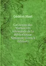 Catalogue des Manuscrits Allemands de la Bibliotheque Nationale (French Edition) - Gédéon Huet