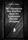 De l.Harmonie des Voyelles dans les Languages Ouralo-altaiques - Lucien Adam