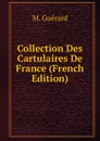 Collection Des Cartulaires De France (French Edition) - M. Guérard