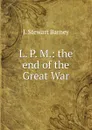 L. P. M.: the end of the Great War - J. Stewart Barney