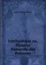 Ichthyologie ou, Histoire Naturelle des Poissons - Bloch Marcus Elieser